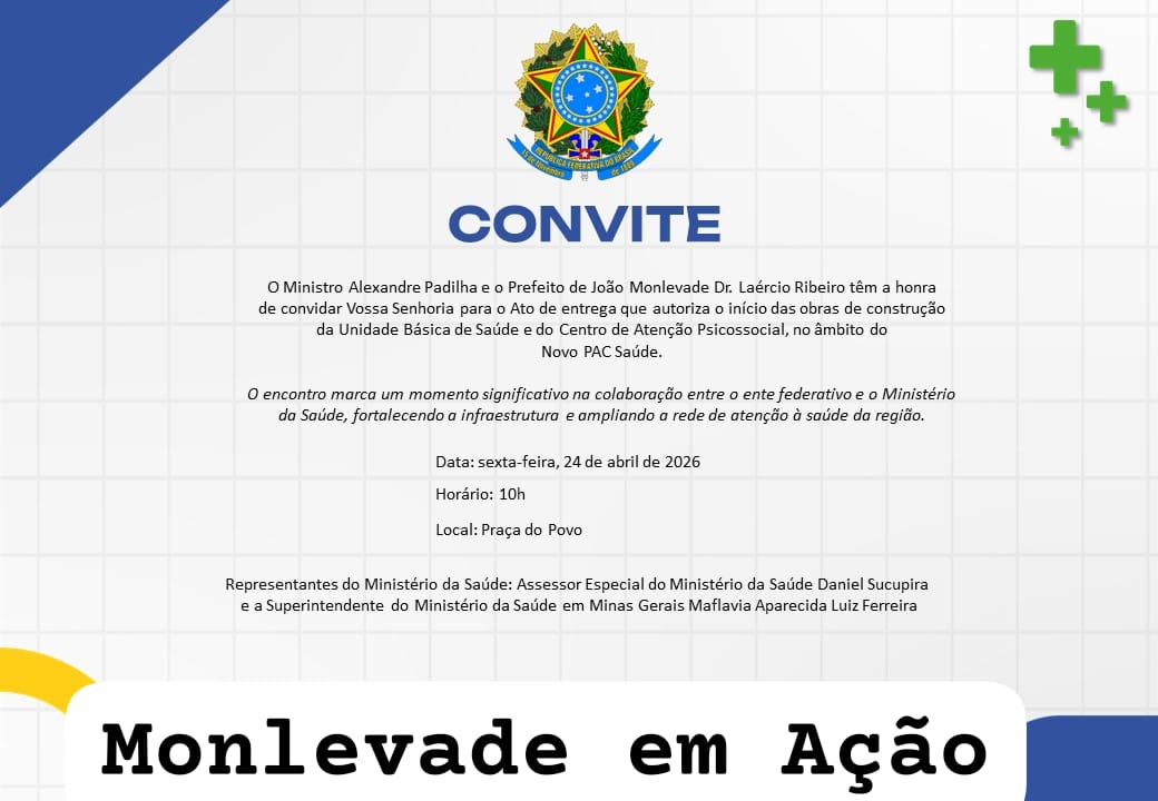 O Prefeito de João Monlevade, Dr. Laércio Ribeiro, convida para o Ato de Entrega de Autorização e Início das Obras de construção da Unidade Básica de Saúde e do Centro de Atenção Psicossocial, no âmbito do Novo PAC Saúde.