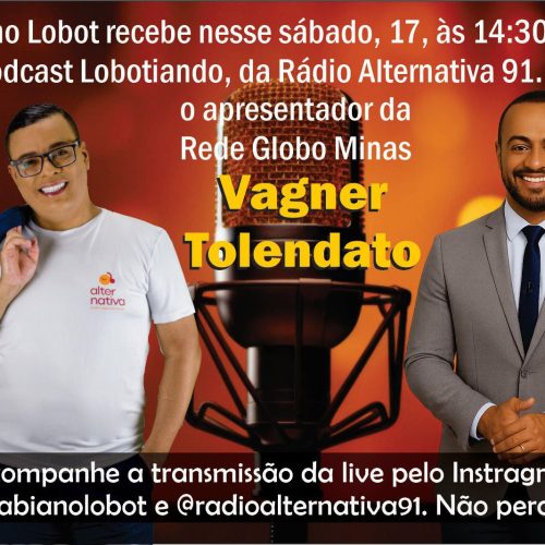 Fabiano Lobot recebe Vagner Tolendato no podcast Lobotiando hoje sábado 17 maio.